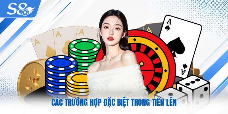 Các trường hợp đặc biệt trong Tiến Lên