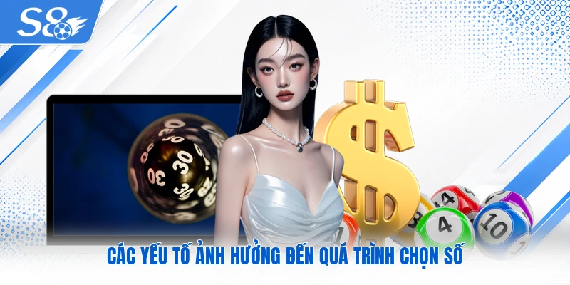 Các yếu tố ảnh hưởng đến quá trình chọn số