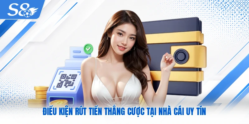 Điều kiện rút tiền thắng cược tại nhà cái uy tín