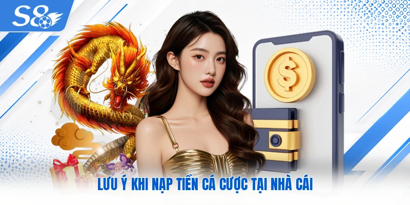 Lưu ý khi nạp tiền cá cược tại nhà cái