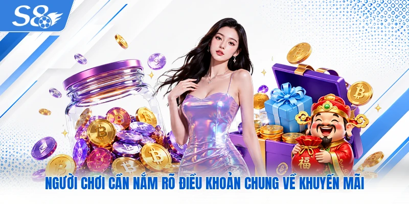 Người chơi cần nắm rõ điều khoản chung về khuyến mãi