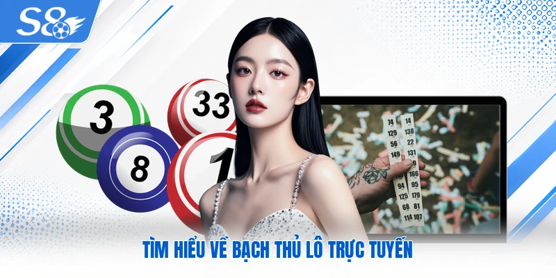 Tìm hiểu về bạch thủ lô trực tuyến